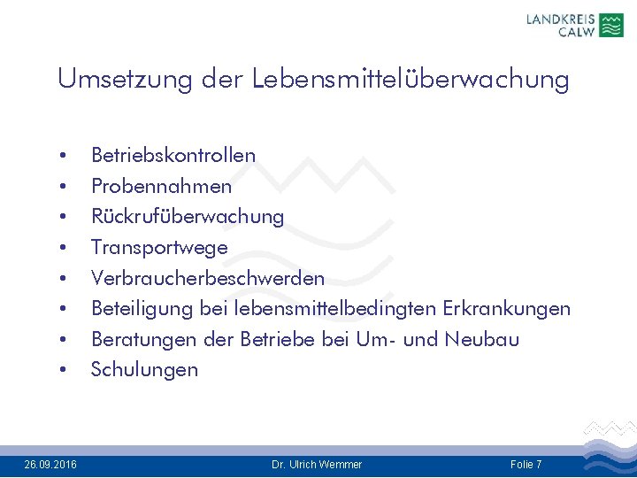 Umsetzung der Lebensmittelüberwachung • • 26. 09. 2016 Betriebskontrollen Probennahmen Rückrufüberwachung Transportwege Verbraucherbeschwerden Beteiligung
