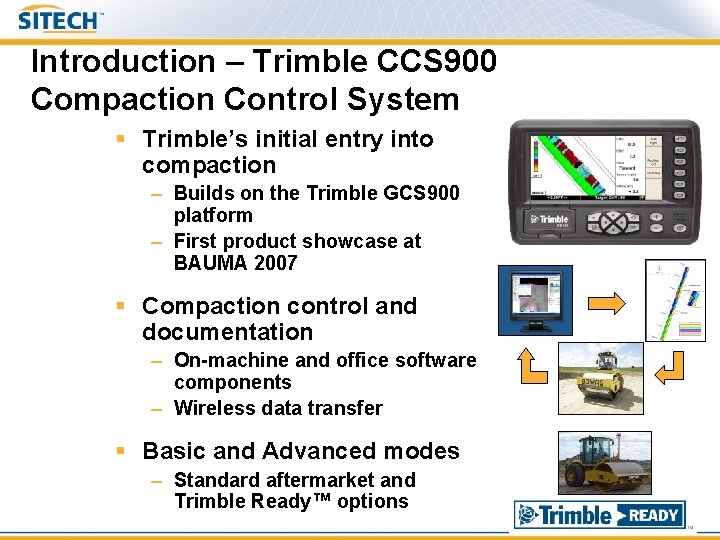 Introduction – Trimble CCS 900 Compaction Control System § Trimble’s initial entry into compaction