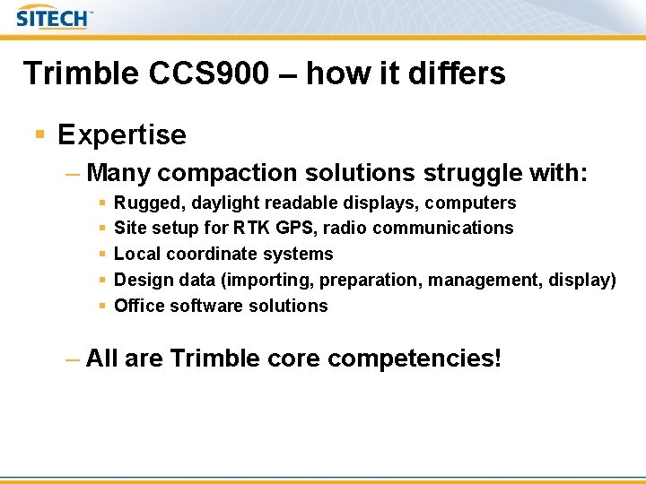 Trimble CCS 900 – how it differs § Expertise – Many compaction solutions struggle