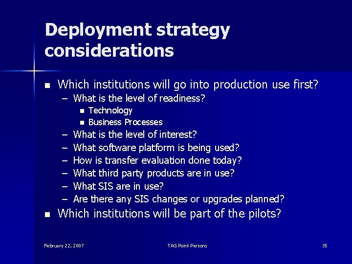 Deployment strategy considerations n Which institutions will go into production use first? – What