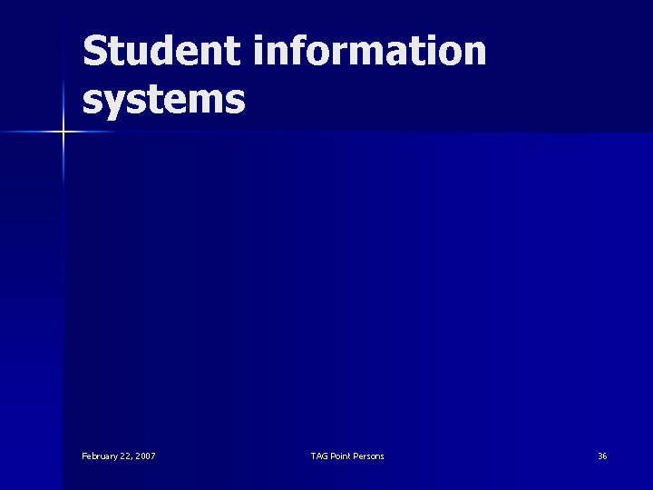 Student information systems February 22, 2007 TAG Point Persons 36 