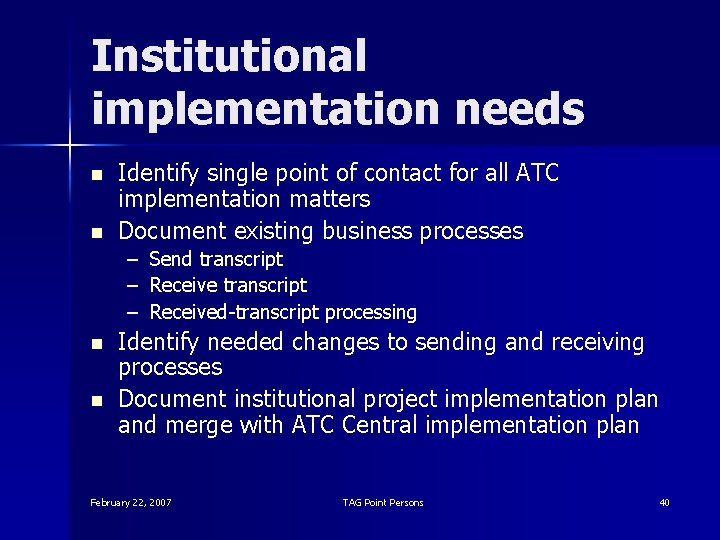 Institutional implementation needs n n Identify single point of contact for all ATC implementation