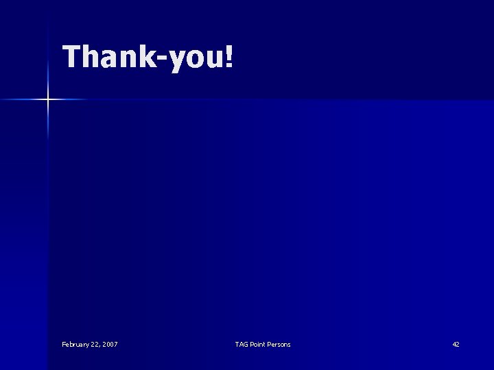 Thank-you! February 22, 2007 TAG Point Persons 42 