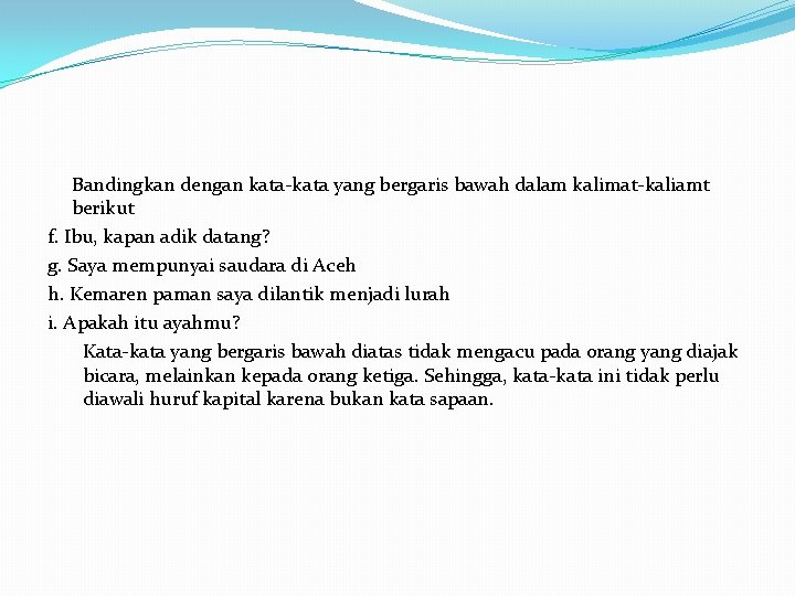 Bandingkan dengan kata-kata yang bergaris bawah dalam kalimat-kaliamt berikut f. Ibu, kapan adik datang?