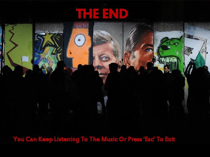 THE END You Can Keep Listening To The Music Or Press ‘Esc’ To Exit