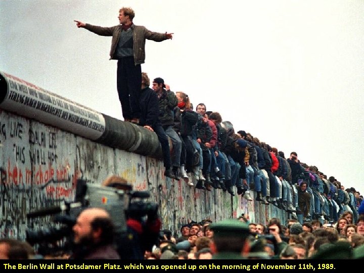 The Berlin Wall at Potsdamer Platz. which was opened up on the morning of