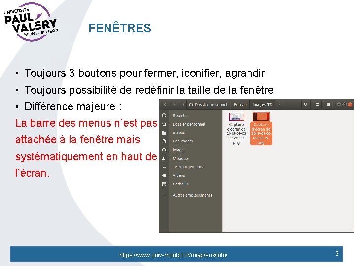 FENÊTRES • Toujours 3 boutons pour fermer, iconifier, agrandir • Toujours possibilité de redéfinir