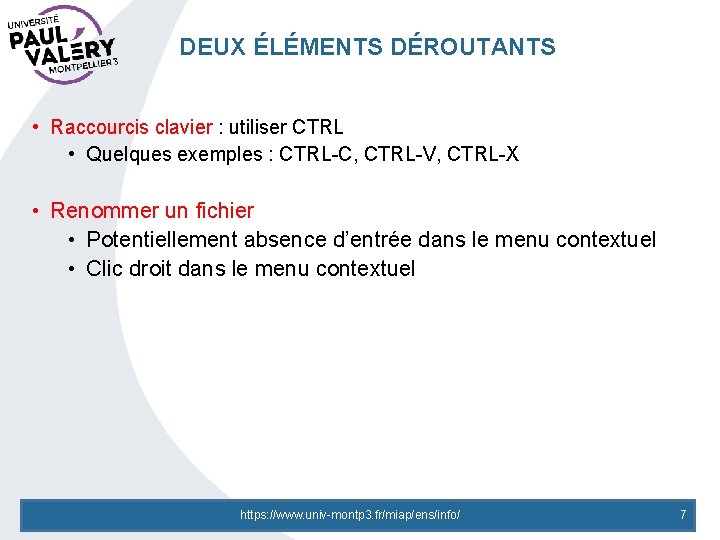 DEUX ÉLÉMENTS DÉROUTANTS • Raccourcis clavier : utiliser CTRL • Quelques exemples : CTRL-C,