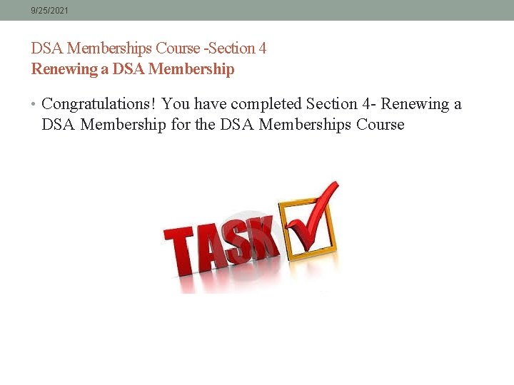 9/25/2021 DSA Memberships Course -Section 4 Renewing a DSA Membership • Congratulations! You have