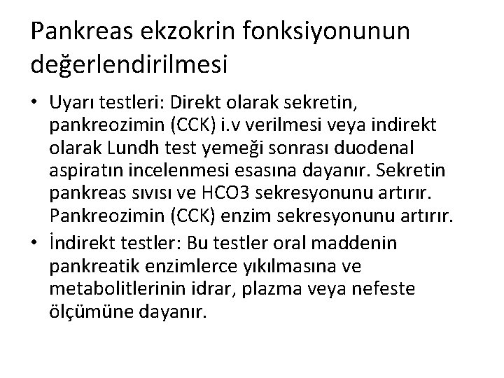 Pankreas ekzokrin fonksiyonunun değerlendirilmesi • Uyarı testleri: Direkt olarak sekretin, pankreozimin (CCK) i. v