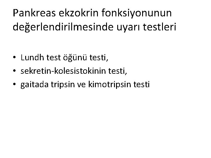 Pankreas ekzokrin fonksiyonunun değerlendirilmesinde uyarı testleri • Lundh test öğünü testi, • sekretin-kolesistokinin testi,