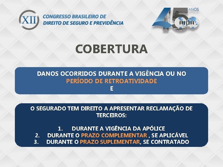 COBERTURA DANOS OCORRIDOS DURANTE A VIGÊNCIA OU NO PERÍODO DE RETROATIVIDADE E O SEGURADO