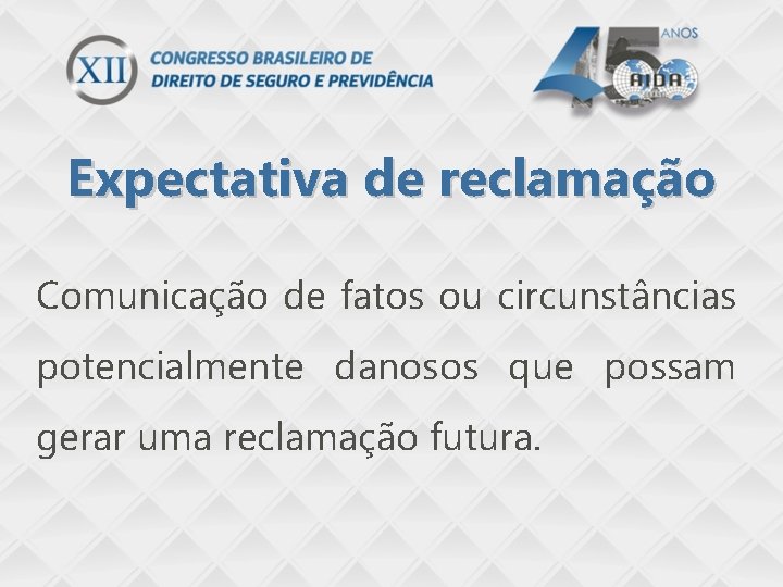 Expectativa de reclamação Comunicação de fatos ou circunstâncias potencialmente danosos que possam gerar uma