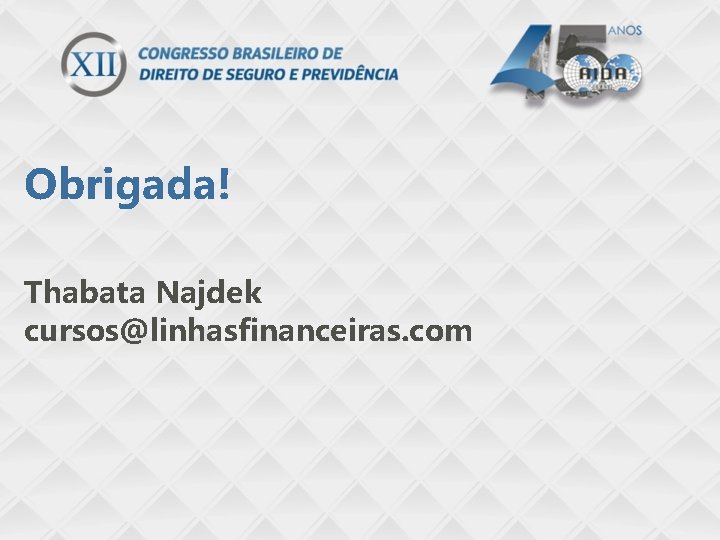 Obrigada! Thabata Najdek cursos@linhasfinanceiras. com 