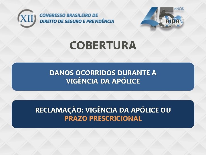 COBERTURA DANOS OCORRIDOS DURANTE A VIGÊNCIA DA APÓLICE RECLAMAÇÃO: VIGÊNCIA DA APÓLICE OU PRAZO