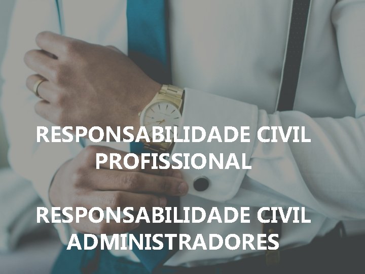 RESPONSABILIDADE CIVIL PROFISSIONAL RESPONSABILIDADE CIVIL ADMINISTRADORES 