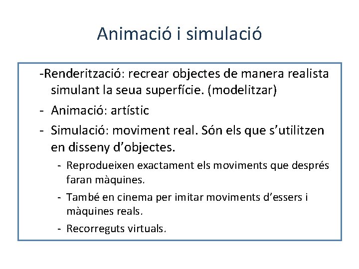 Animació i simulació -Renderització: recrear objectes de manera realista simulant la seua superfície. (modelitzar)