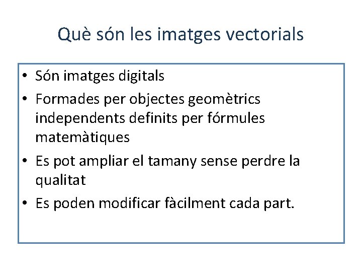 Què són les imatges vectorials • Són imatges digitals • Formades per objectes geomètrics