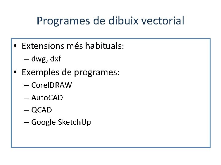 Programes de dibuix vectorial • Extensions més habituals: – dwg, dxf • Exemples de