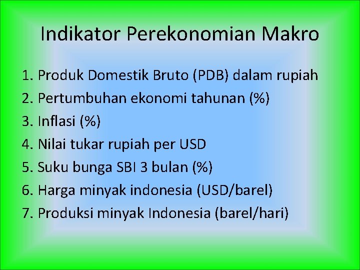 Indikator Perekonomian Makro 1. Produk Domestik Bruto (PDB) dalam rupiah 2. Pertumbuhan ekonomi tahunan