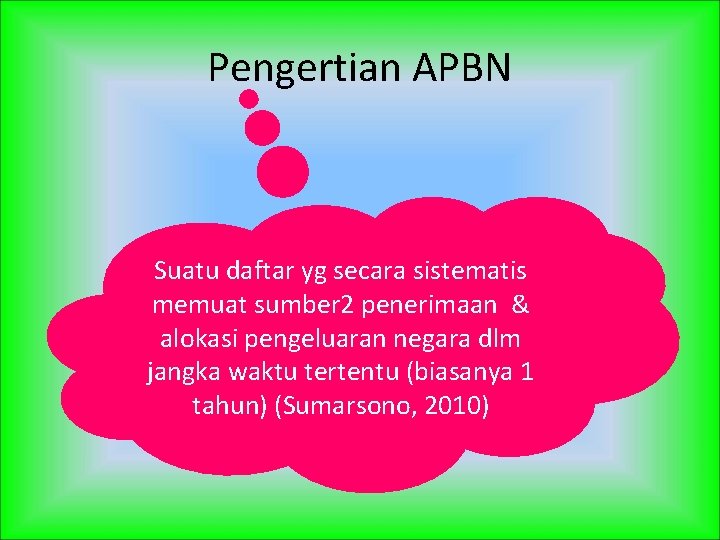 Pengertian APBN Suatu daftar yg secara sistematis memuat sumber 2 penerimaan & alokasi pengeluaran