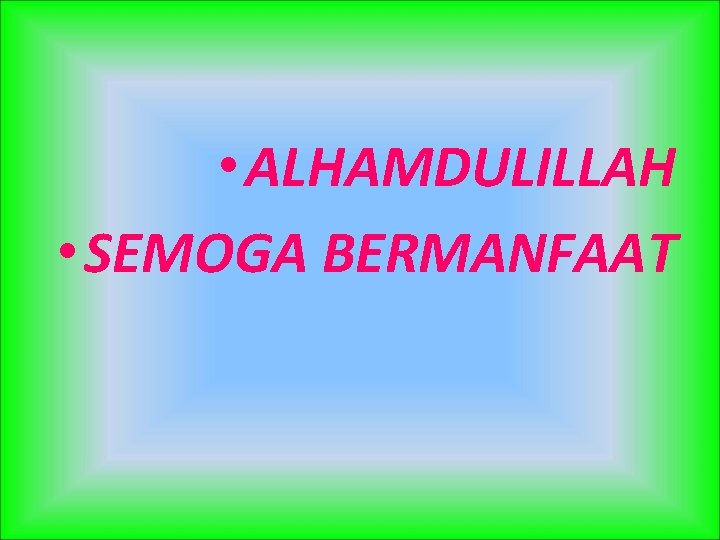  • ALHAMDULILLAH • SEMOGA BERMANFAAT 