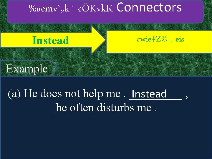 ‰emv`„k¨ cÖKvk. K Connectors Instead cwie‡Z© , eis Example (a) He does not help