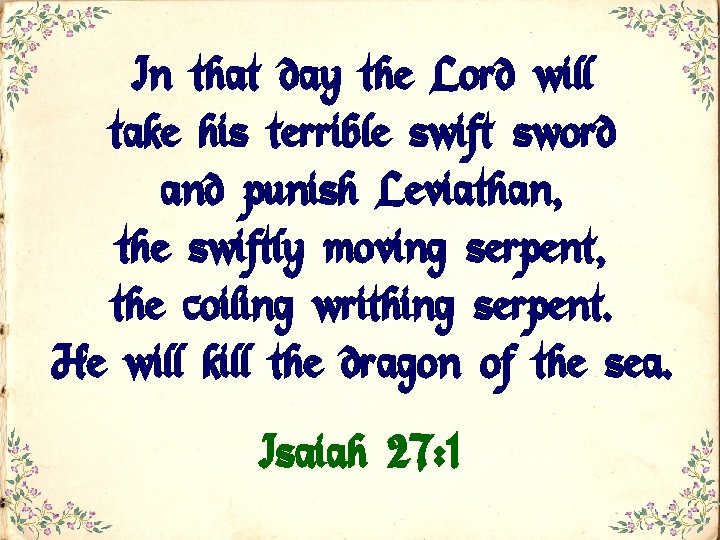 In that day the Lord will take his terrible swift sword and punish Leviathan,