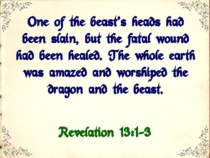 One of the beast’s heads had been slain, but the fatal wound had been