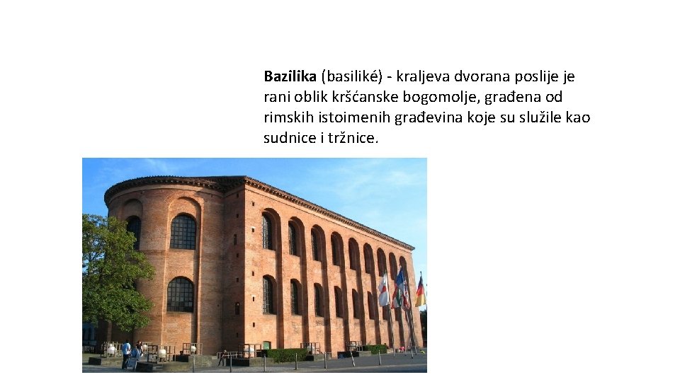 Bazilika (basiliké) - kraljeva dvorana poslije je rani oblik kršćanske bogomolje, građena od rimskih