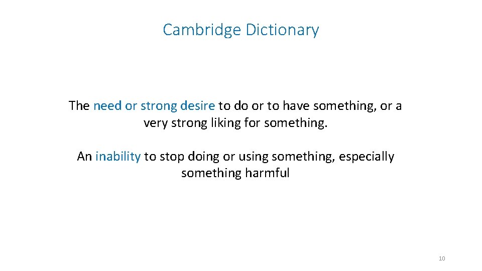 Cambridge Dictionary The need or strong desire to do or to have something, or