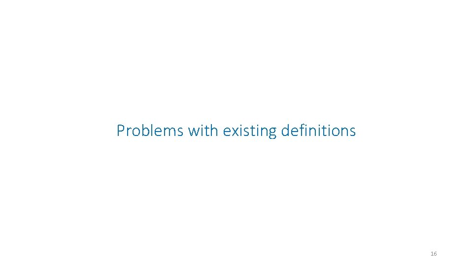 Problems with existing definitions 16 