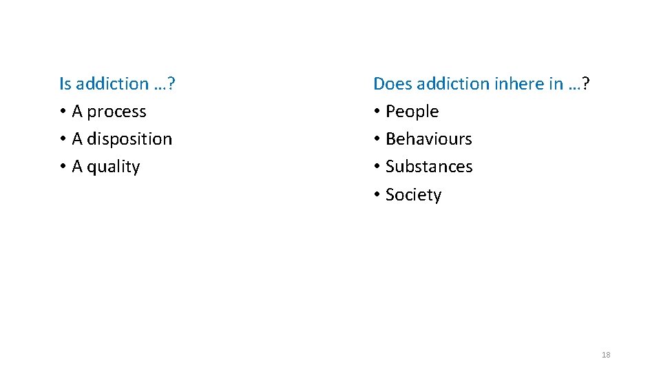 Is addiction …? • A process • A disposition • A quality Does addiction