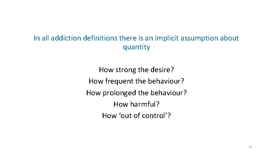 In all addiction definitions there is an implicit assumption about quantity How strong the