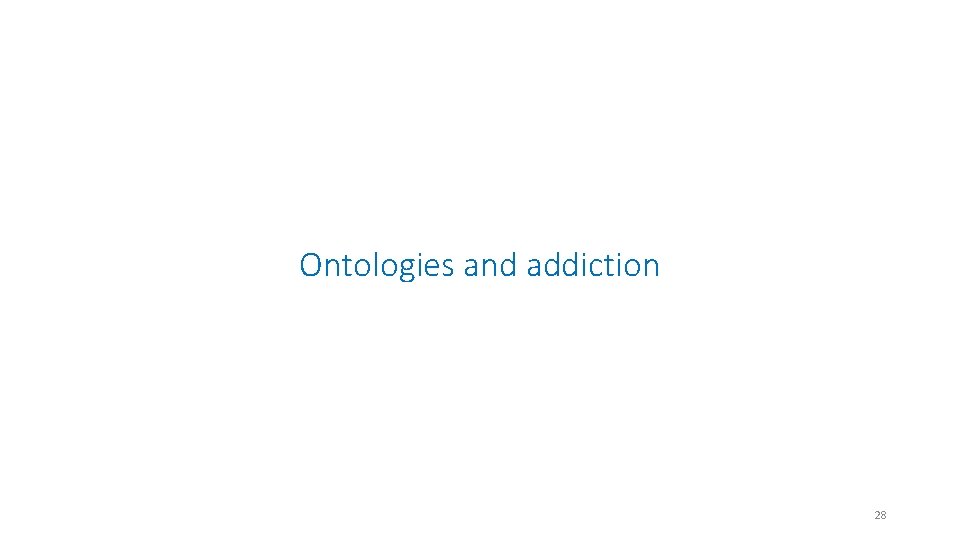 Ontologies and addiction 28 