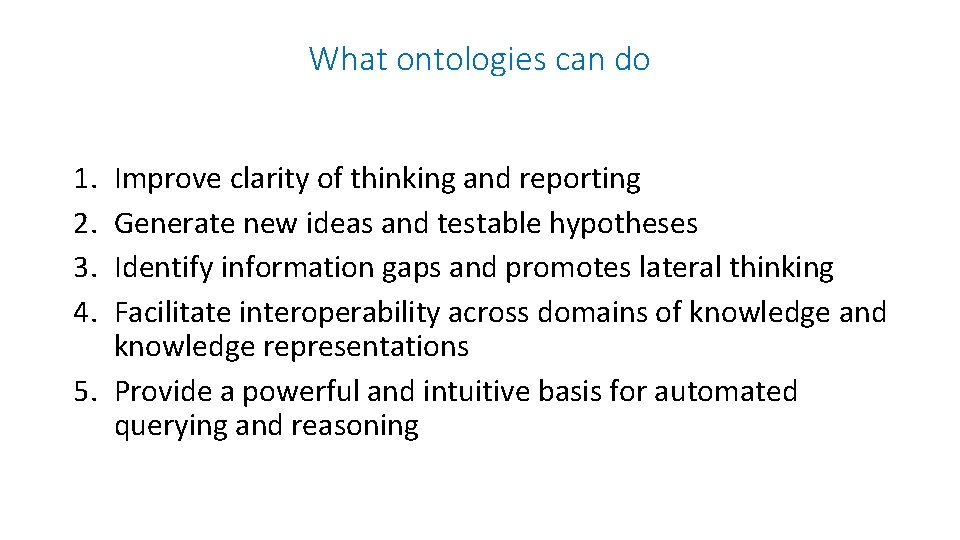 What ontologies can do 1. 2. 3. 4. Improve clarity of thinking and reporting
