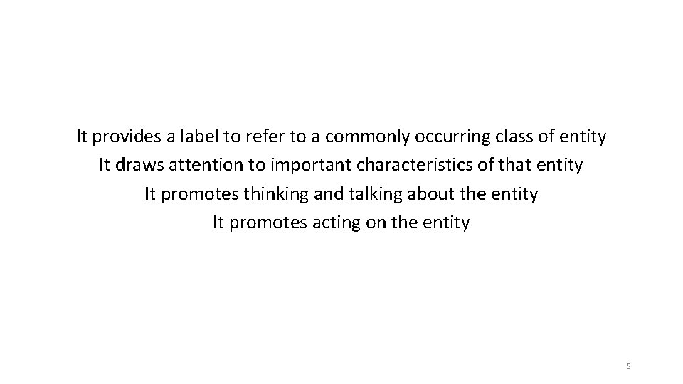 It provides a label to refer to a commonly occurring class of entity It