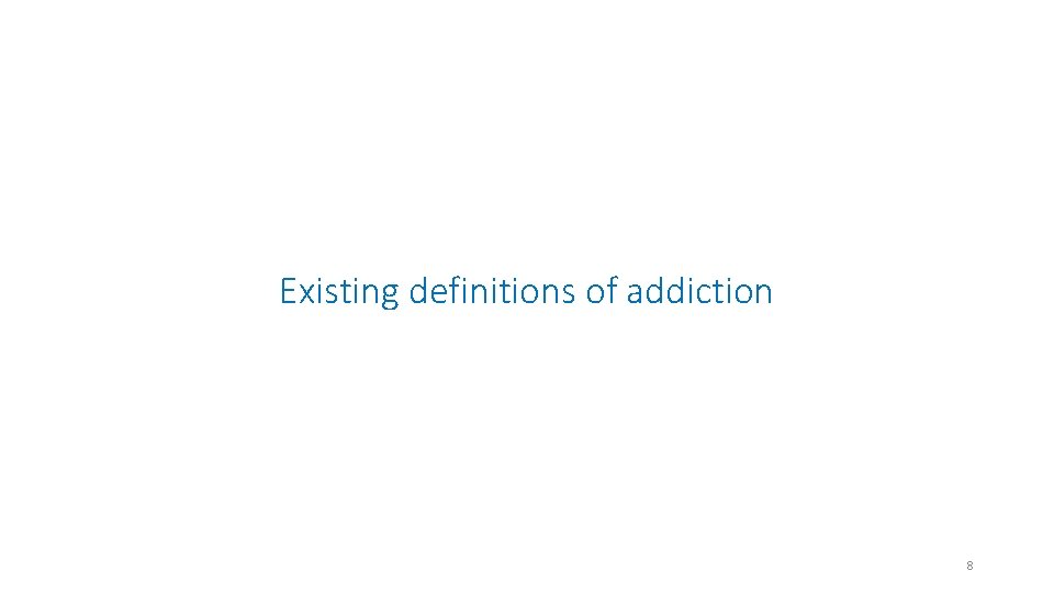 Existing definitions of addiction 8 