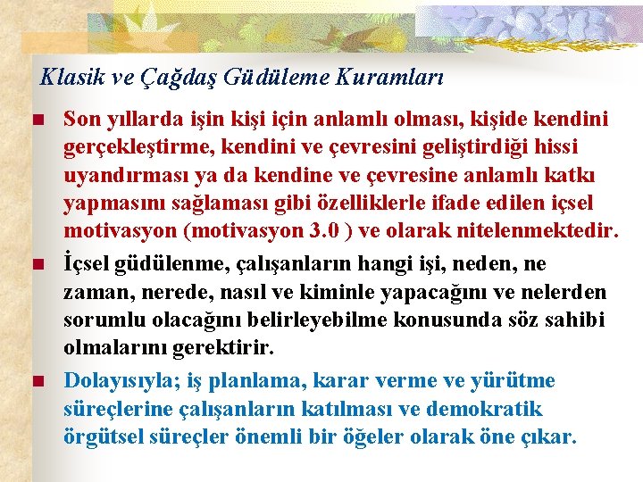 Klasik ve Çağdaş Güdüleme Kuramları n n n Son yıllarda işin kişi için anlamlı