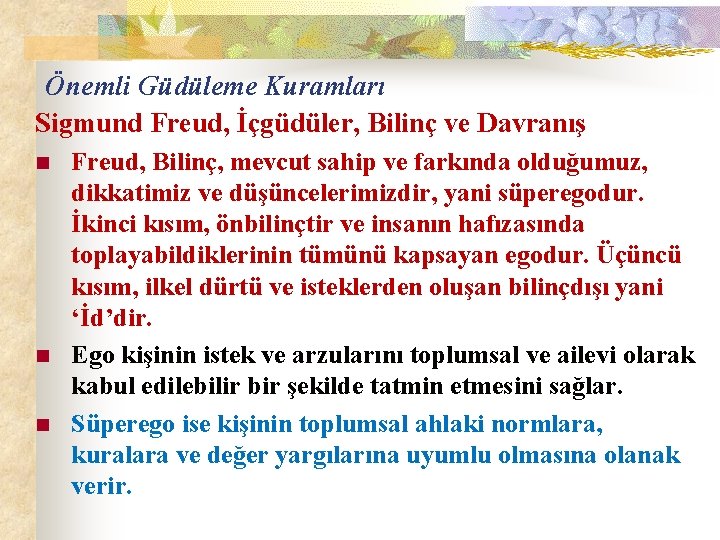 Önemli Güdüleme Kuramları Sigmund Freud, İçgüdüler, Bilinç ve Davranış n n n Freud, Bilinç,