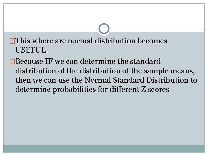 �This where are normal distribution becomes USEFUL. �Because IF we can determine the standard
