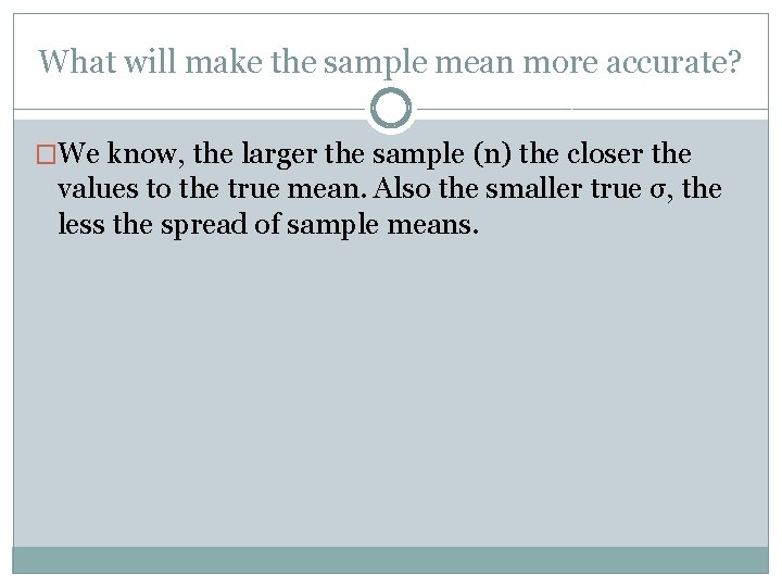 What will make the sample mean more accurate? �We know, the larger the sample