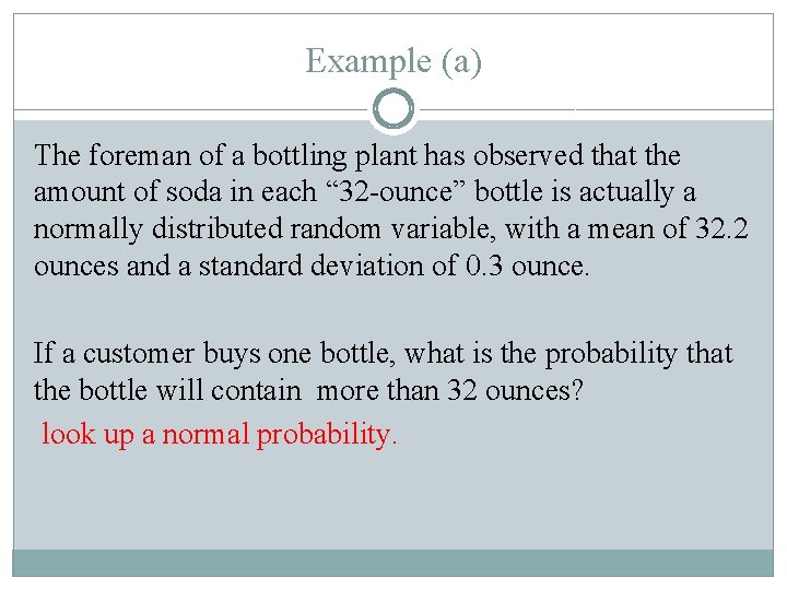 Example (a) The foreman of a bottling plant has observed that the amount of