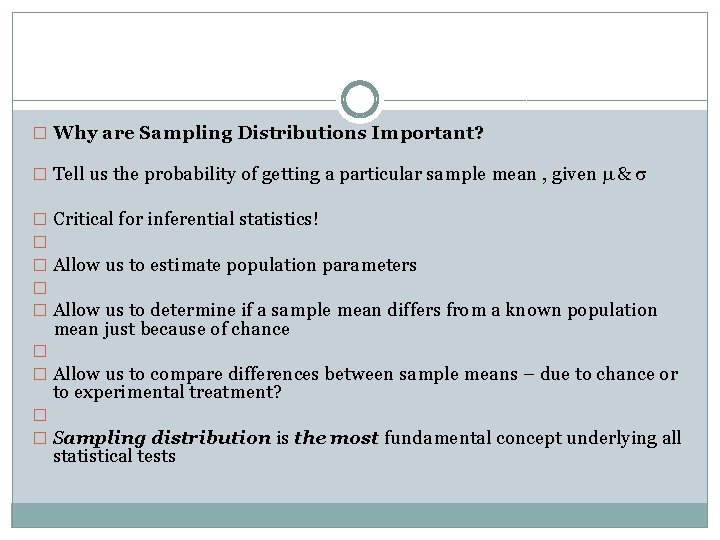 � Why are Sampling Distributions Important? � Tell us the probability of getting a