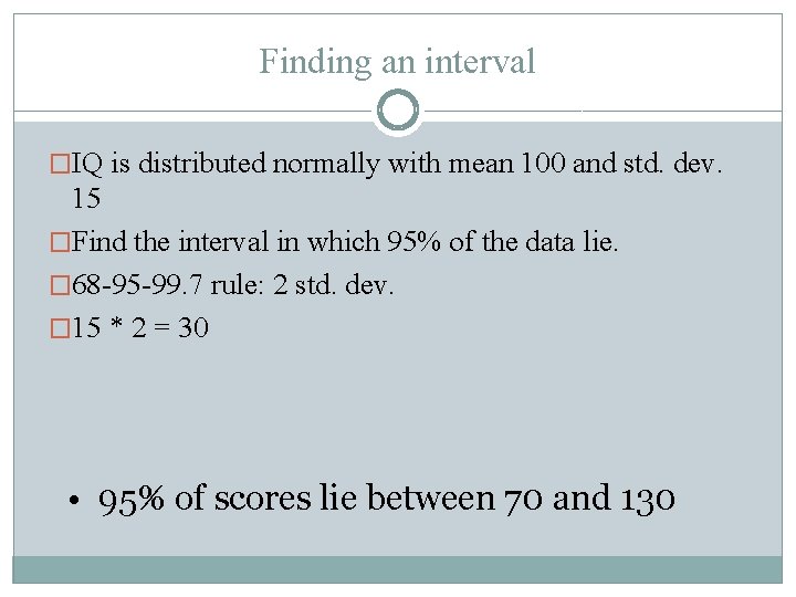 Finding an interval �IQ is distributed normally with mean 100 and std. dev. 15