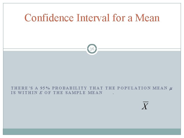 Confidence Interval for a Mean 36 THERE’S A 95% PROBABILITY THAT THE POPULATION MEAN
