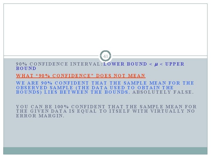 41 90% CONFIDENCE INTERVAL: LOWER BOUND < < UPPER BOUND WHAT “ 90% CONFIDENCE”