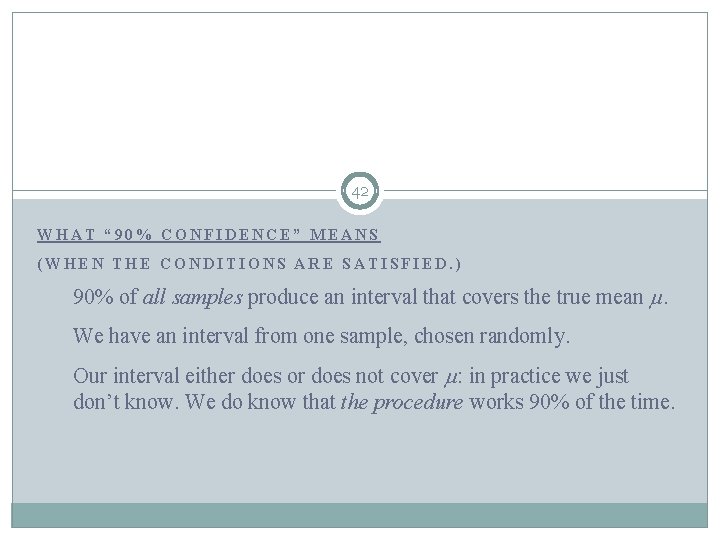 42 WHAT “ 90% CONFIDENCE” MEANS (WHEN THE CONDITIONS ARE SATISFIED. ) 90% of