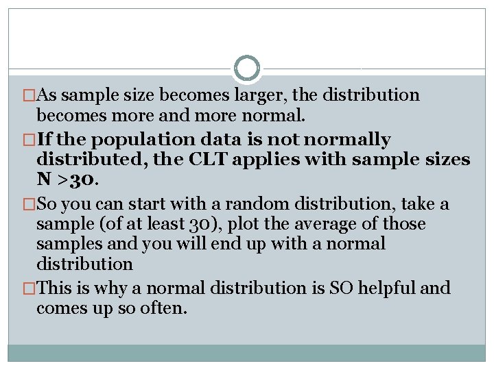 �As sample size becomes larger, the distribution becomes more and more normal. �If the