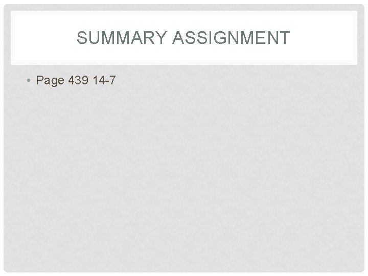 SUMMARY ASSIGNMENT • Page 439 14 -7 SUMMARY ASSIGNMENT • Page 439 14 -7